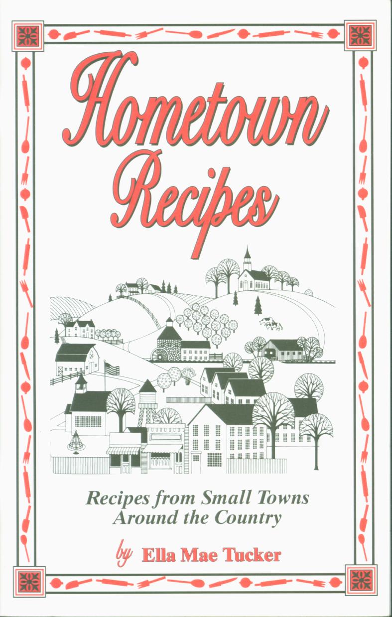 HOMETOWN RECIPES: recipes from small towns around the country. 